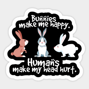 rabbits make me happy humans make my head hurt Sticker